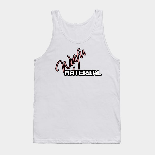 Waifu Material Tank Top by randomgeekery